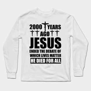 Christian Gift 2000 Years Ago Jesus Ended the Debate Long Sleeve T-Shirt